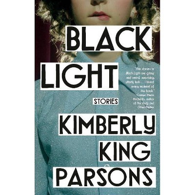 Black Light - by  Kimberly King Parsons (Paperback)