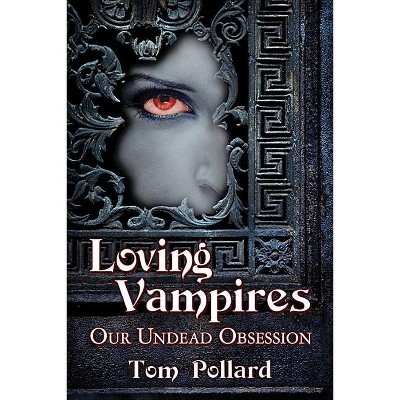 Loving Vampires - by  Tom Pollard (Paperback)