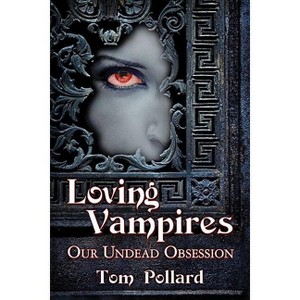Loving Vampires - by  Tom Pollard (Paperback) - 1 of 1