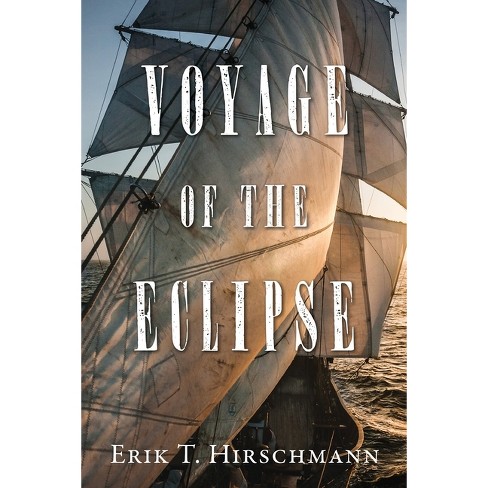 Voyage of the Eclipse - by  Erik T Hirschmann (Paperback) - image 1 of 1