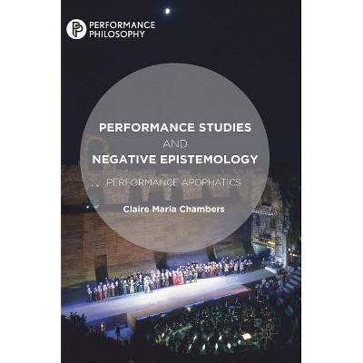 Performance Studies and Negative Epistemology - (Performance Philosophy) by  Claire Maria Chambers (Hardcover)