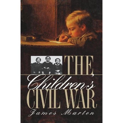 Children's Civil War - (Civil War America) by  James Marten (Paperback)