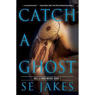 Catch a Ghost - (Hell or High Water) by  Se Jakes (Paperback)