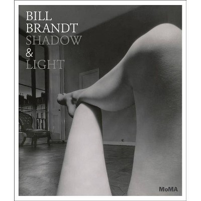 Bill Brandt: Shadow & Light - by  Sarah Hermanson Meister (Hardcover)