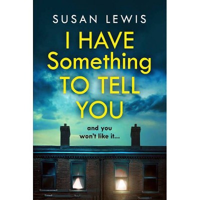 I Have Something to Tell You - by  Susan Lewis (Paperback)