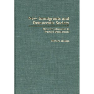 New Immigrants and Democratic Society - by  Marilyn B Hoskin (Hardcover) - 1 of 1