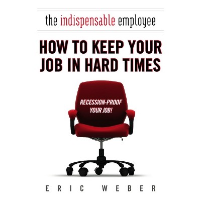 The Indispensable Employee - by  Eric Weber (Paperback)