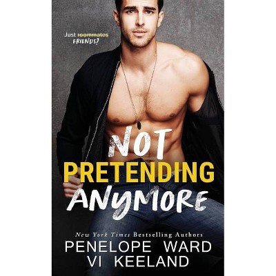 Not Pretending Anymore - by  VI Keeland & Penelope Ward (Paperback)