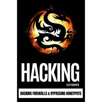 Hacking - (Hacking Firewalls & Bypassing Honeypots) by  Alex Wagner (Paperback)