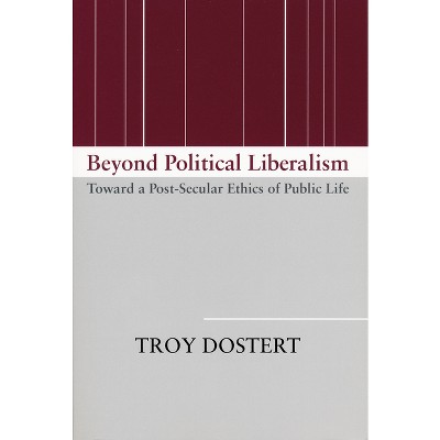 Beyond Political Liberalism - by  Troy Dostert (Paperback)