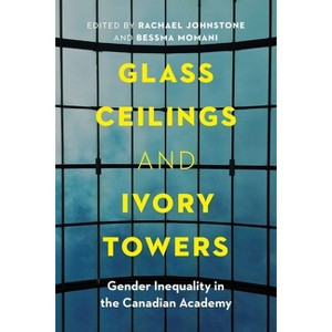 Glass Ceilings and Ivory Towers - by  Rachael Johnstone & Bessma Momani (Paperback) - 1 of 1