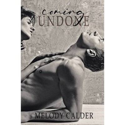 Coming Undone - by  Melody Calder (Paperback)