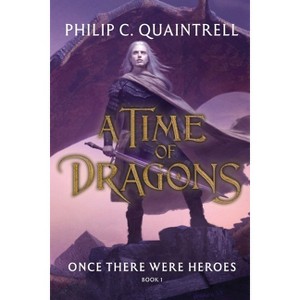 Once There Were Heroes - (The Time of Dragons) by Philip C Quaintrell - 1 of 1
