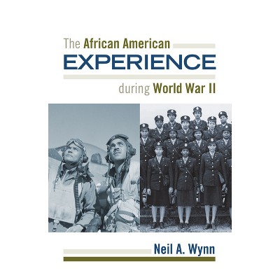 African American Experience during World War II - Annotated by  Neil A Wynn (Paperback)