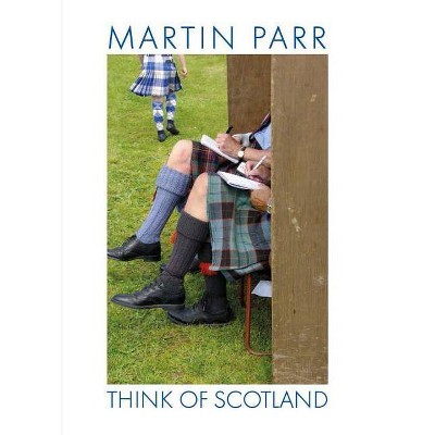 Martin Parr: Think of Scotland - (Hardcover)