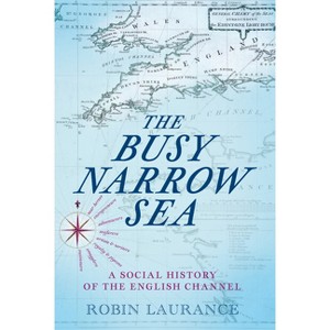 The Busy Narrow Sea - by  Robin Laurance (Hardcover) - 1 of 1