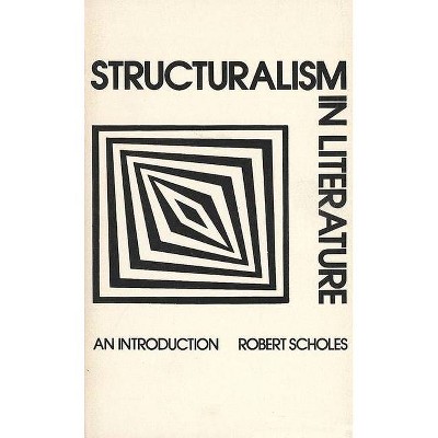 Structuralism in Literature - by  Robert Scholes (Paperback)