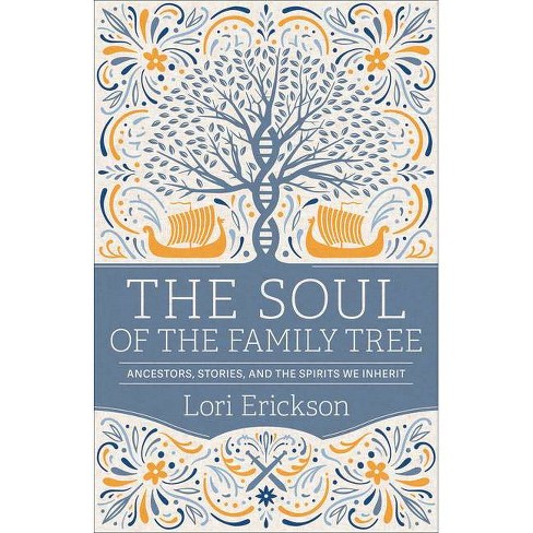 The Soul Of The Family Tree - By Lori Erickson (paperback) : Target