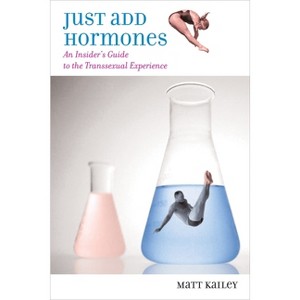 Just Add Hormones - by  Matt Kailey (Paperback) - 1 of 1