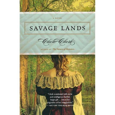 Savage Lands - by  Clare Clark (Paperback)