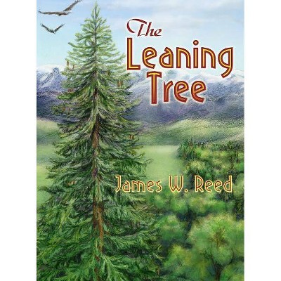 The Leaning Tree - by  James W Reed (Hardcover)