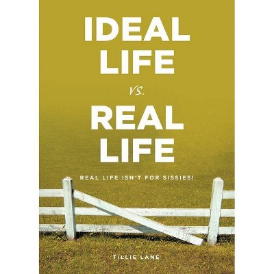Ideal Life vs. Real Life - by  Tillie Lane (Paperback)