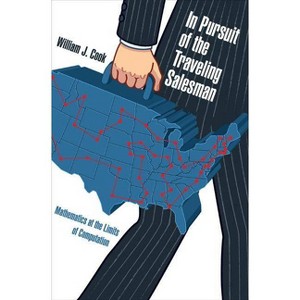 In Pursuit of the Traveling Salesman - by  William J Cook (Paperback) - 1 of 1