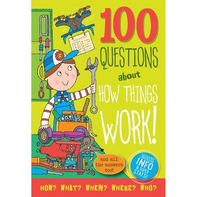 100 Questions about How Things Work - by  Simon Abbott (Hardcover)