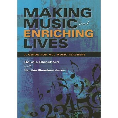 Making Music and Enriching Lives - (Music for Life) by  Cynthia Blanchard Acree (Paperback)