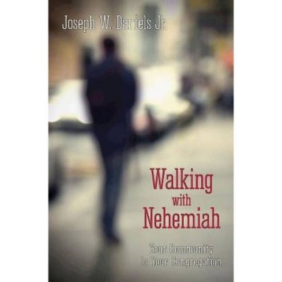 Walking with Nehemiah - by  Joseph W Daniels (Paperback)