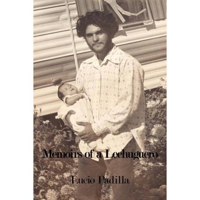 Memoirs of a Lechuguero - by  Lucio Padilla (Paperback)