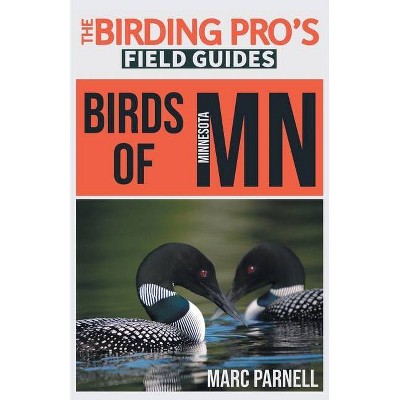 Birds of Minnesota (The Birding Pro's Field Guides) - by  Marc Parnell (Paperback)