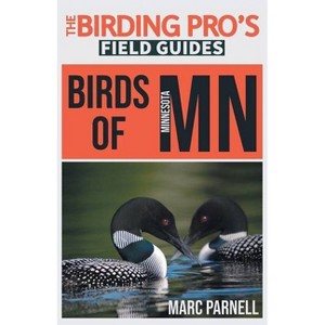 Birds of Minnesota (The Birding Pro's Field Guides) - by  Marc Parnell (Paperback) - 1 of 1