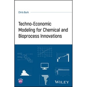Techno-Economic Modeling for Chemical and Bioprocess Innovations - by  Chris Burk (Paperback) - 1 of 1