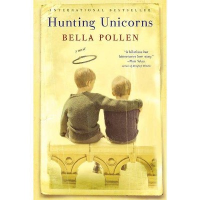 Hunting Unicorns - by  Bella Pollen (Paperback)