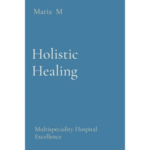 Holistic Healing - by  Maria M (Paperback) - 1 of 1