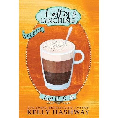 Lattes and Lynching - (Cup of Jo) by  Kelly Hashway (Hardcover)