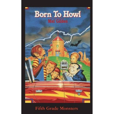 Born To Howl - (Fifth Grade Monsters) by  Mel Gilden (Paperback)