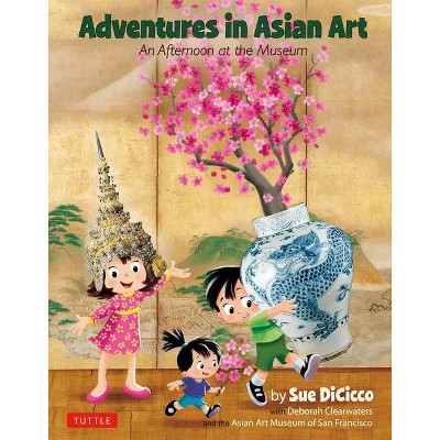 Adventures in Asian Art - 2nd Edition by  Sue Dicicco (Hardcover)