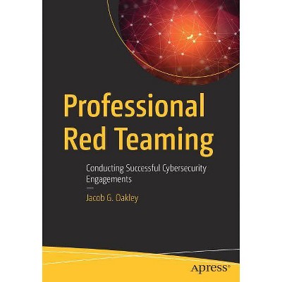 Professional Red Teaming - by  Jacob G Oakley (Paperback)