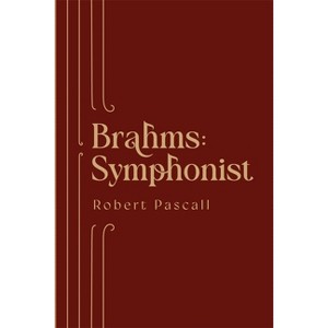 Brahms: Symphonist - by  Robert Pascall (Hardcover) - 1 of 1