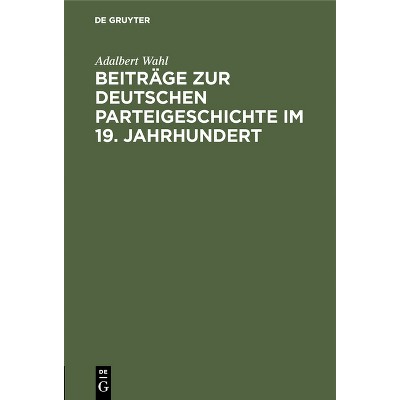 Beiträge Zur Deutschen Parteigeschichte Im 19. Jahrhundert - by  Adalbert Wahl (Hardcover)