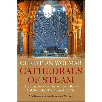 Cathedrals of Steam - by  Christian Wolmar (Hardcover)