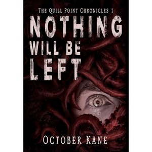 Nothing Will Be Left - (The Quill Point Chronicles) by  October Kane (Hardcover) - 1 of 1