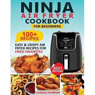 Ninja Air Fryer Cookbook For Beginners - by  Lindsay Hadfield (Paperback)