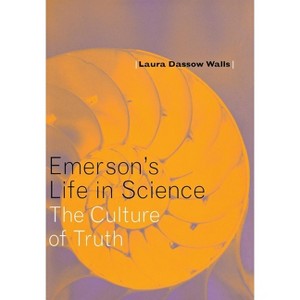 Emerson's Life in Science - by  Laura Dassow Walls (Hardcover) - 1 of 1