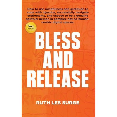 Bless and Release - by  Ruth Les Surge (Hardcover)