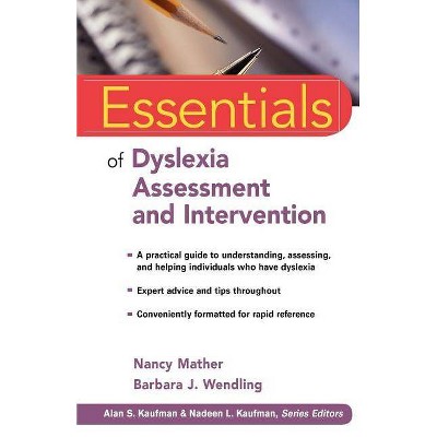 Essentials of Dyslexia Assessment and Intervention - (Essentials of Psychological Assessment) by  Barbara J Wendling & Nancy Mather (Paperback)