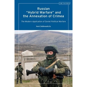 Russian 'Hybrid Warfare' and the Annexation of Crimea - by  Kent Debenedictis (Paperback) - 1 of 1