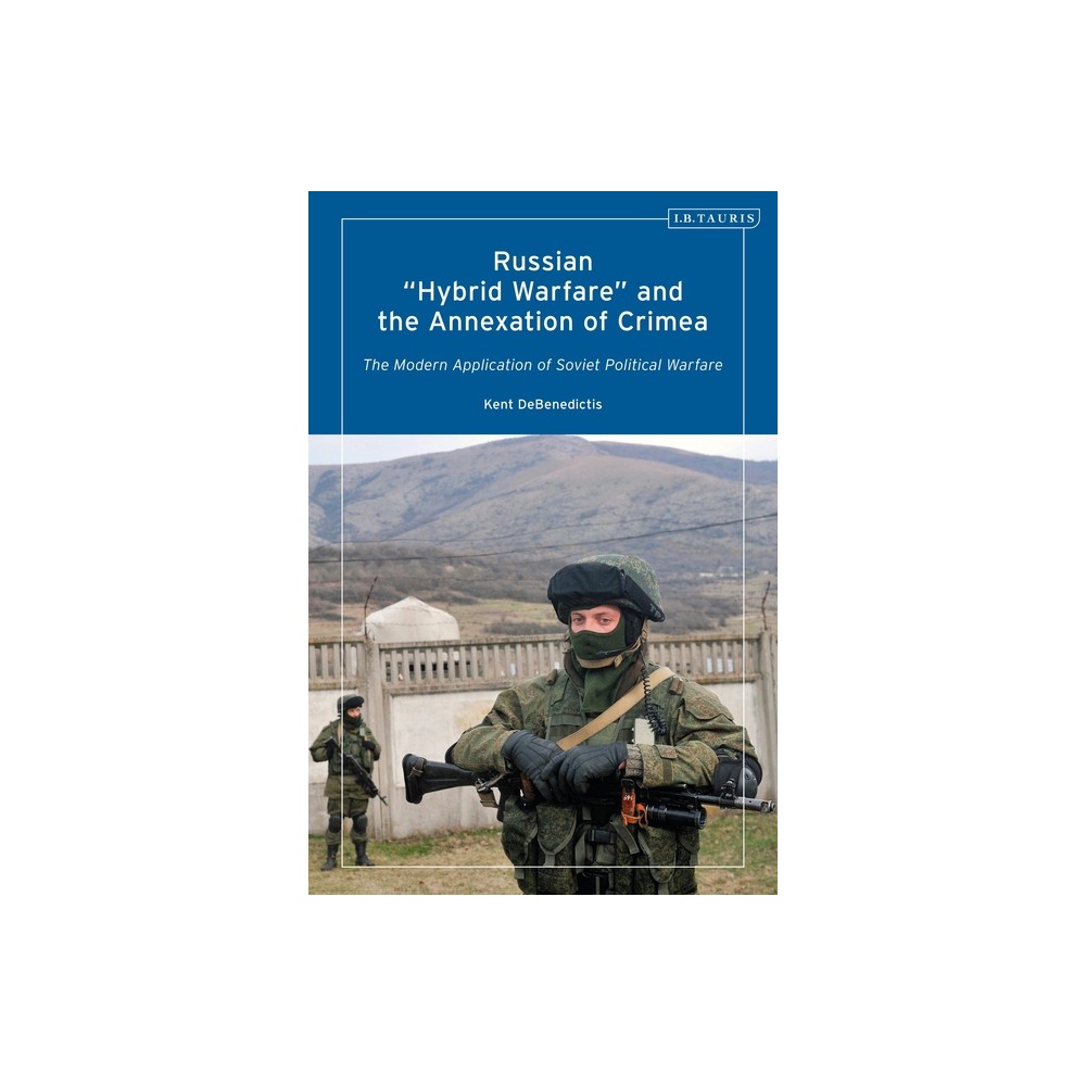 Russian Hybrid Warfare and the Annexation of Crimea - by Kent Debenedictis (Paperback)